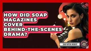 How Did Soap Magazines Cover Behind-the-scenes Drama? - Soap Opera Insider