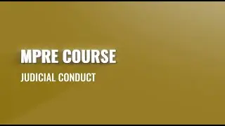 MPRE Course #17: Judicial Conduct