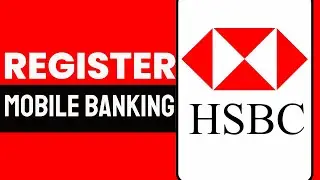 How To Register HSBC Mobile Banking App (2024 Updated)