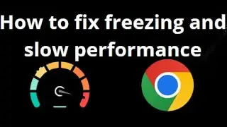 How to Fix Freezing and Slow Performance in Google Chrome on Windows 10 Fast and Easy