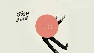 Josh Scott - Come Back [Official Audio]