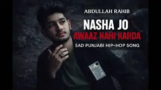 Nasha Jo Awaaz Nahi Karda – Abdullah Rahib | New Punjabi Song 2025 | Official Audio