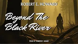 Beyond the Black River by Robert E. Howard | The Cimmerian Warrior | Full Audiobook