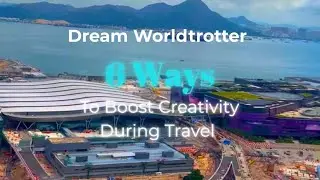6 Ways to Boost Creativity During Travel | Stay Inspired While Exploring