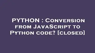 PYTHON : Conversion from JavaScript to Python code?