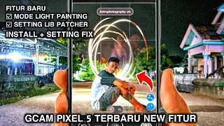 Gcam 8.1 Terbaru Support Mode Light Painting, Lib Patcher Super Mantull