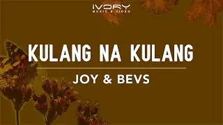 Joy & Bevs - Kulang Na Kulang (Official Lyric Video)