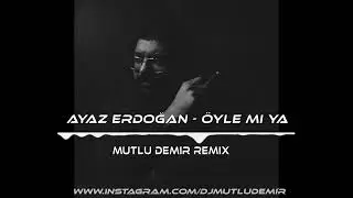 Ayaz Erdoğan - Öyle Mi Ya (Mutlu Demir Remix)