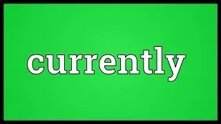 Currently Meaning