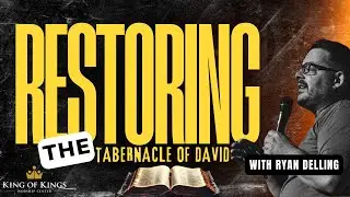 12/04/2024 Ryan Delling: Restoring the Tabernacle of David