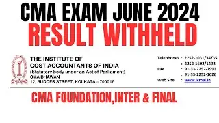 bad News | CMA Exam June 2024 Result Withheld | CMA foundation,inter & Final | Don&rsquo;t skip