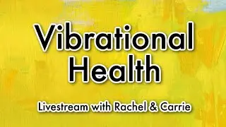 Your Vibrational Health | Livestream