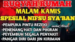 RUQYAH MALAM KAMIS BULAN NIFSU SYA'BAN USIR JIN & STAN DRI RUMAH DENGAN AYAT PENYEMBUH BY ALAA AQEL
