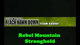 Lets Play: Delta Force Black Hawk Down Team Sabre - Rebel Mountain Stronghold