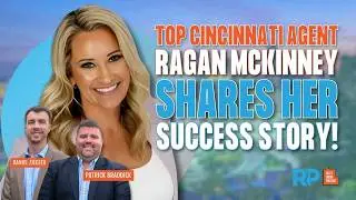 Ragan McKinney's SECRET to Becoming a TOP Cincinnati Agent