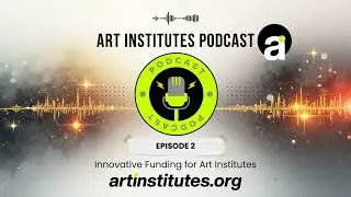 Art Institutes Podcast - Episode 2 - Innovative Funding for Art Institutes
