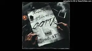KashoutKato ft Slim 900- Gotta (Prod. 2FP)