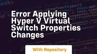 Error applying hyper v virtual switch properties changes