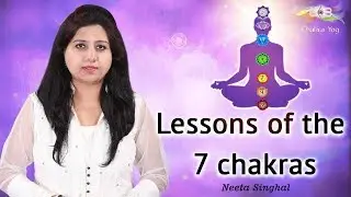 Lessons of the 7 chakras | Neeta Singhal