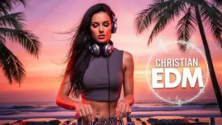 🎶 Christian EDM Worship | Sacred Beats for Your Heart