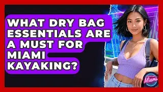 What Dry Bag Essentials Are A Must For Miami Kayaking? - Everything About Miami