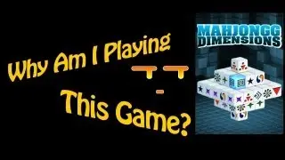 Why Am I Playing This Game? Mahjongg Dimensions