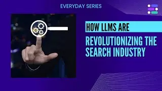 The Future of Search: How LLMS are Changing Everything