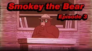 Smokey the Bear    Episode 3
