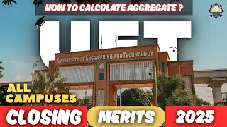 UET Lahore Closing Merits of all Campuses 2025 | Marks Required to get Admission in UET ?