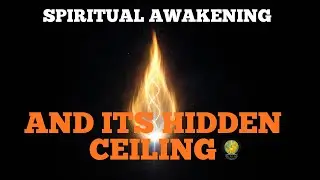 Spiritual Awakening and its Hidden Ceiling