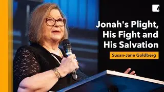 Jonah's Plight, His Fight and His Salvation | Ps Susan - Jane Goldberg