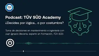 Podcast TÜV SÜD Academy | ¿Decides por lógica... o por costumbre?
