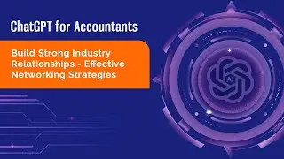 ChatGPT for Accounting: Build Strong Industry Relationships - Effective Networking Strategies