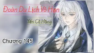 C145. Đoàn Du Lịch Vô Hạn. Nê Nhân Trương. Yến Cô Hồng.