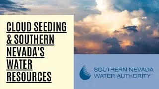 Cloud Seeding & Enhancing Southern Nevada's Water Resources