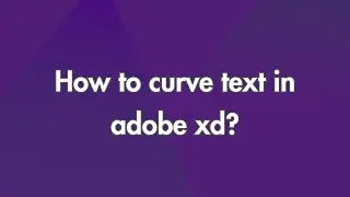 How To Curve Text In Adobe XD?