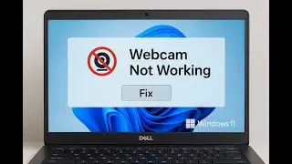 Fix Webcam Not Working on Dell Laptop (Windows 11)