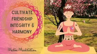 Cultivate Friendship, Integrity, And Harmony A 10  Minute Visual Meditation Using Mitra