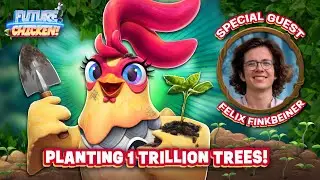 Planting 1 Trillion Trees w/Felix Finkbeiner! | Future Chicken