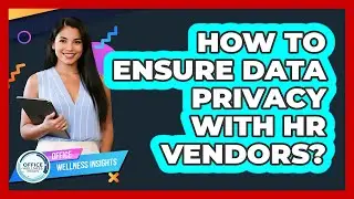 How To Ensure Data Privacy With HR Vendors?