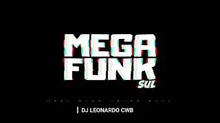 MEGA FUNK SUL - MEGA TRON 3.0 (DJ LEONARDO CWB) 2023