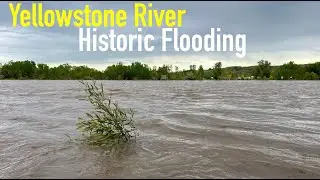 HISTORIC FLOODING ON THE YELLOWSTONE RIVER | June 2022