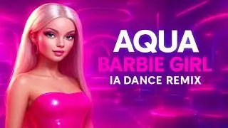 Aqua – Barbie Girl (IA Dance Remix) | EDM 2000s Eurodance Remix