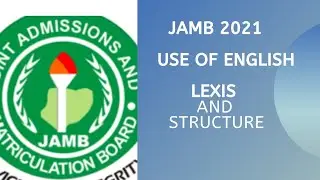 JAMB 2021 LEXIS AND STRUCTURE. HOW TO ANSWER QUESTIONS ON  LEXIS AND STRUCTURE.
