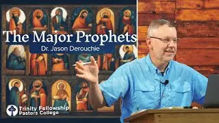 The Major Prophets | Dr. Jason Derouchie - lecture 11