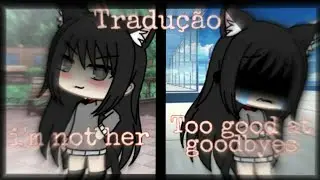 I'm not her + Too good at goodbyes °Glmv° •Tradução•