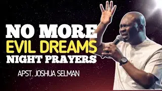 Warfare Prayer Against Evil Dreams & Nightmares | Apostle Joshua Selman
