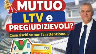 Mutuo, LTV e Pregiudizievoli: cosa rischi davvero se non fai attenzione