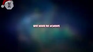 Best never die moments