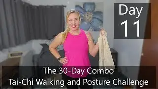 Day 11- The 30-Day Combo Tai-Chi Walking and Posture Challenge